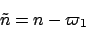 \begin{displaymath}
\tilde{n} = n - \varpi_1
\end{displaymath}